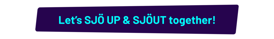 Let's SJÖ UP & SJÖUT together!