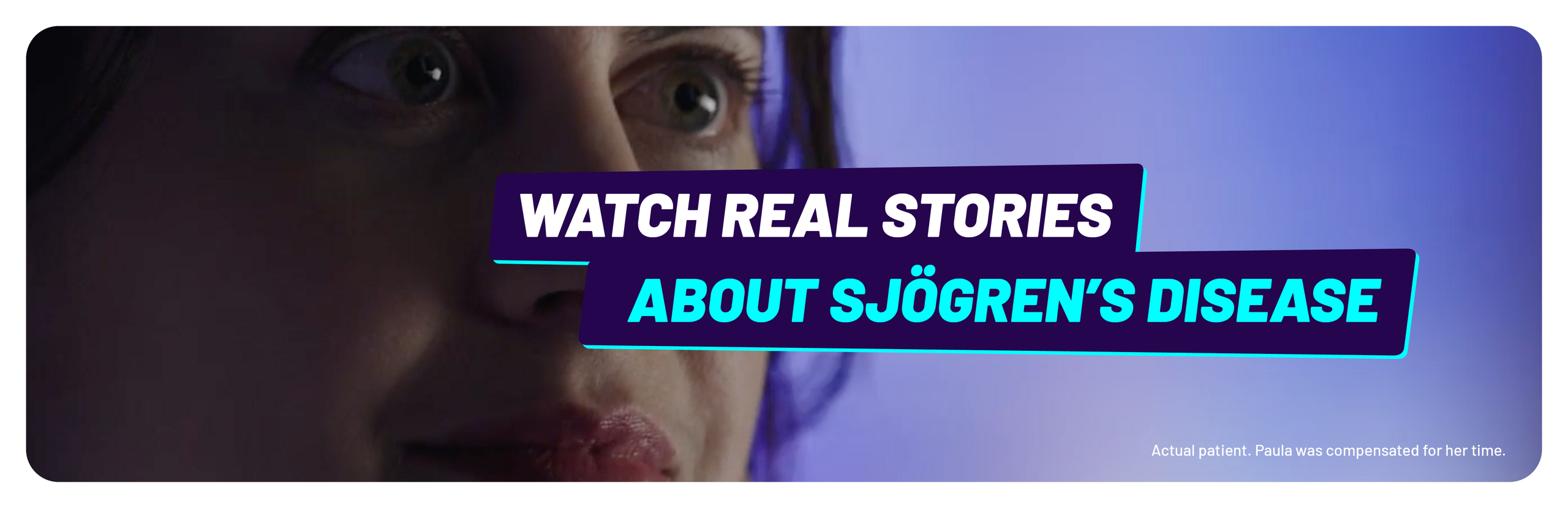 Watch real stories about Sjögren's disease. Actual patient. Paula was compensated for her time.