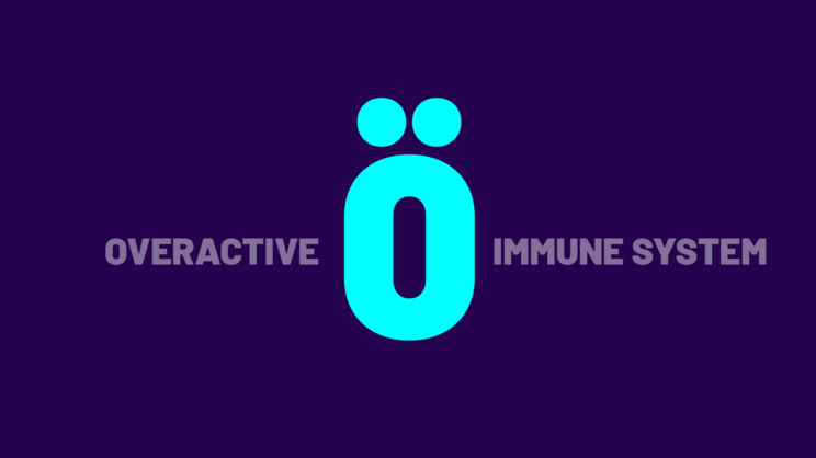 Overactive immune system.